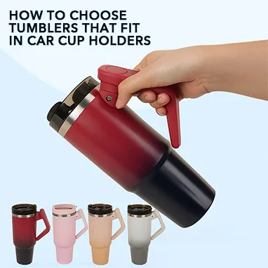 How to Choose Tumblers That Fitin Car Cup Holders