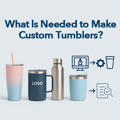 What Is Needed to Make Custom Tumblers?